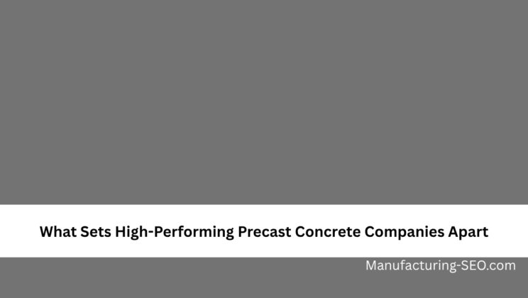 What Sets High-Performing Precast Concrete Companies Apart