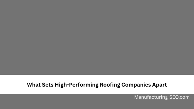 What Sets High-Performing Roofing Companies Apart