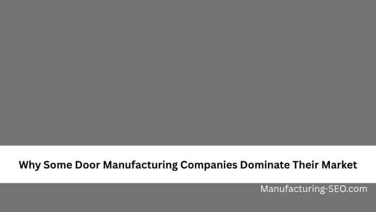 Why Some Door Manufacturing Companies Dominate Their Market