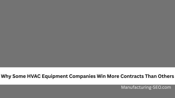 Why Some HVAC Equipment Companies Win More Contracts Than Others