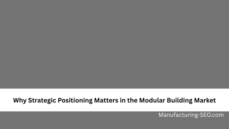 Why Strategic Positioning Matters in the Modular Building Market