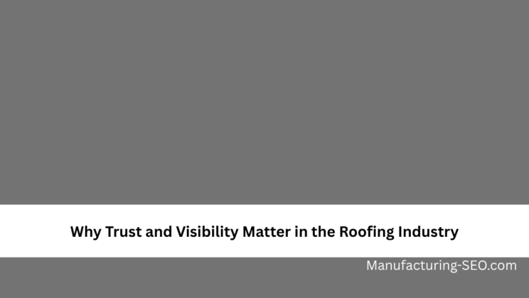 Why Trust and Visibility Matter in the Roofing Industry